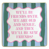 "We'll Be Friends Until We Are Old" Ceramic Trinket Tray